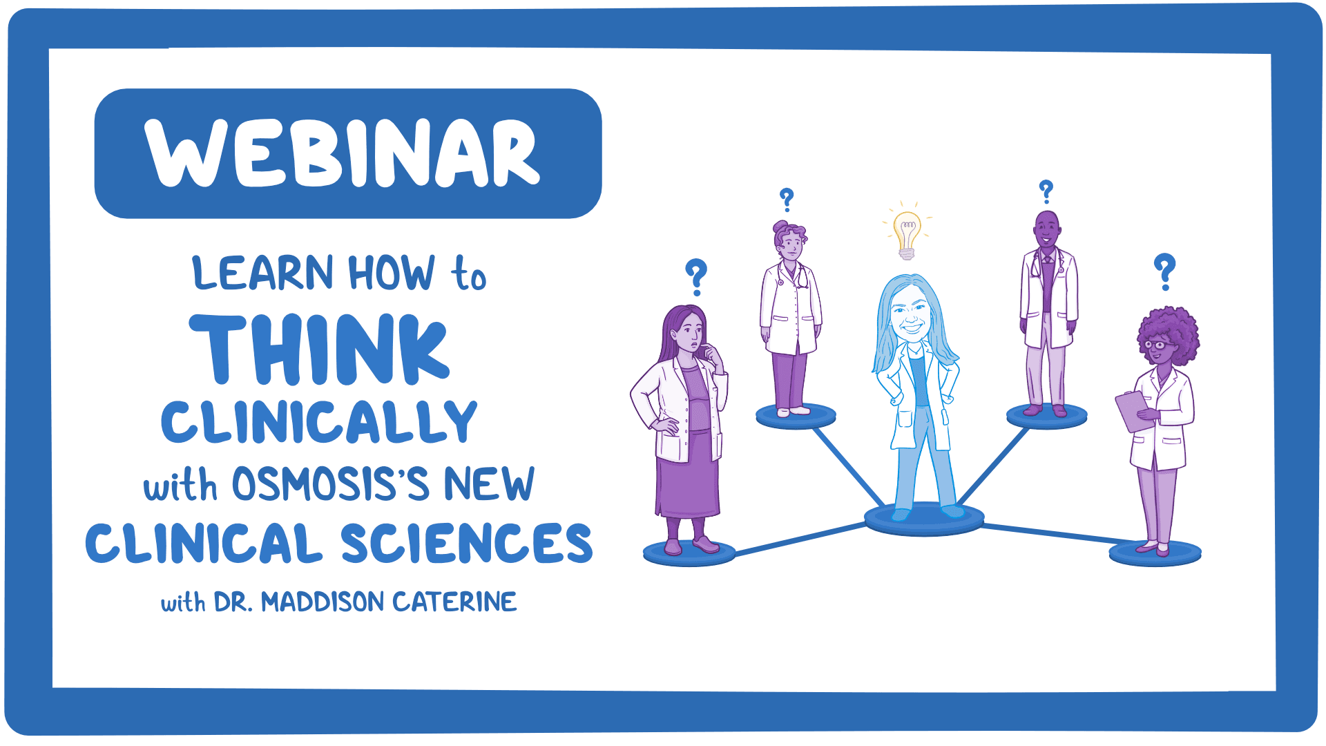 Event thumbnail for the Learn How to Think Clinically with Osmosis's NEW Clinical Sciences webinar