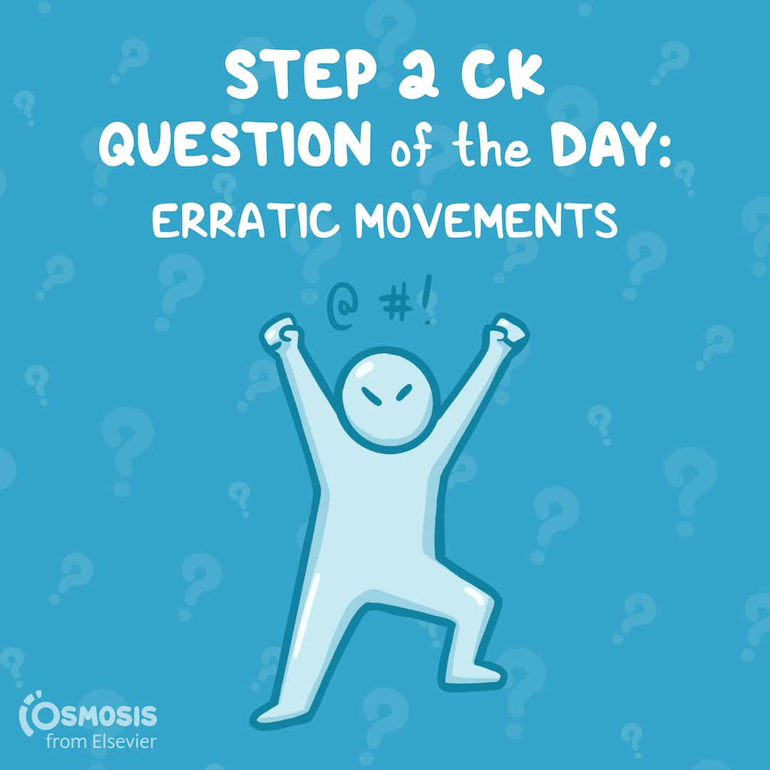 USMLE® Step 2 CK Question of the Day: Erratic movements