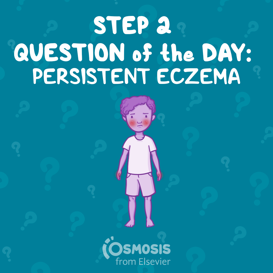 USMLE® Step 2 CK Question of the Day: Persistent eczema