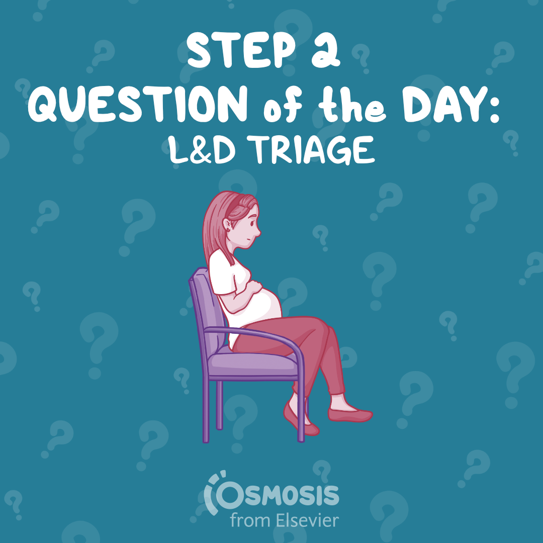 USMLE® Step 2 CK Question of the Day: L&D triage