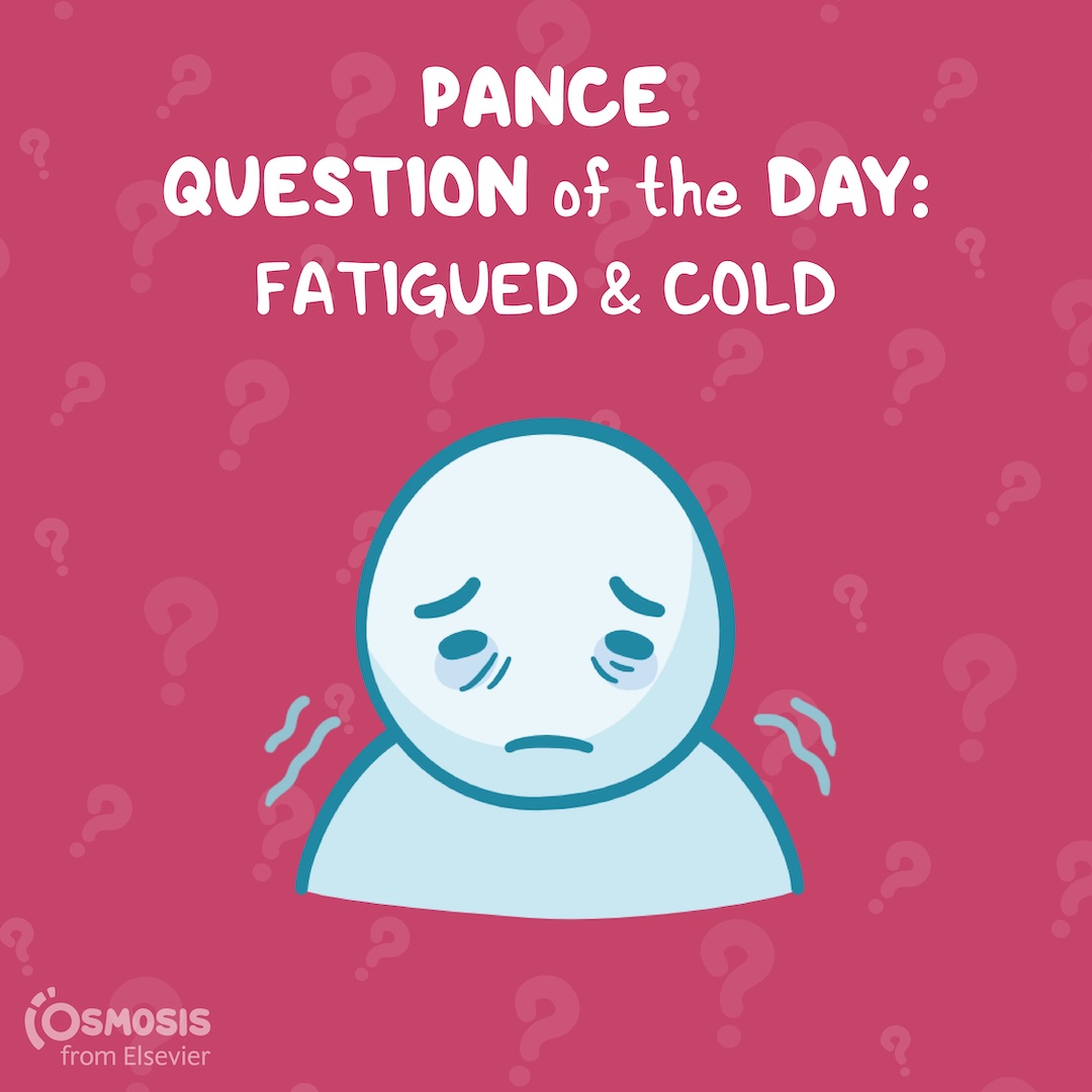 PANCE® Question of the Day: Fatigued and cold