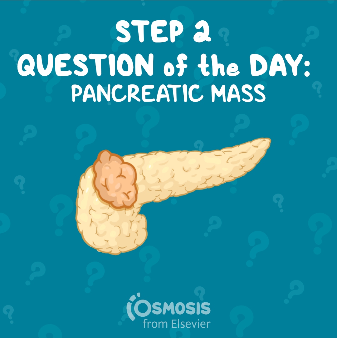 USMLE® Step 2 CK Question of the Day: Pancreatic mass