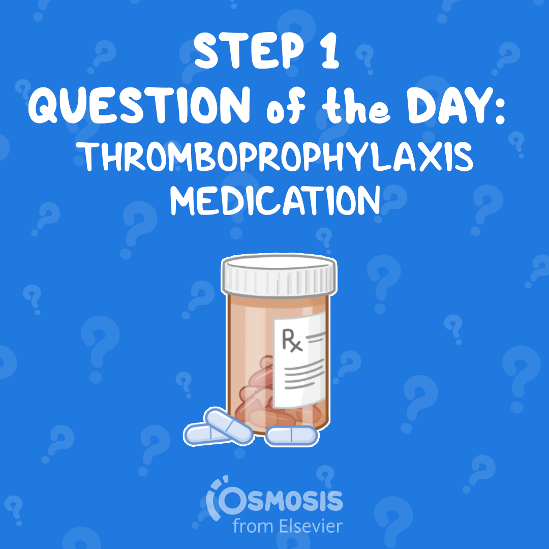 USMLE® Step 1 Question of the Day: Thromboprophylaxis medication