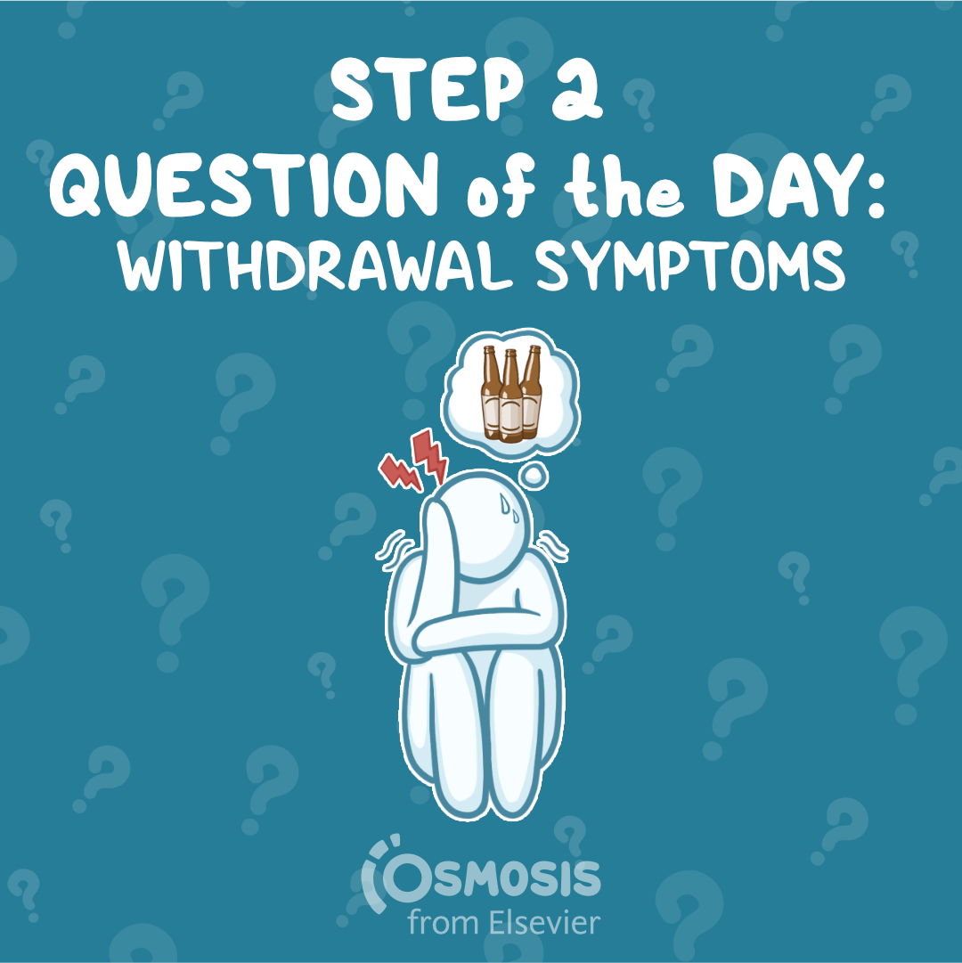 USMLE® Step 2 CK Question of the Day: Withdrawal symptoms
