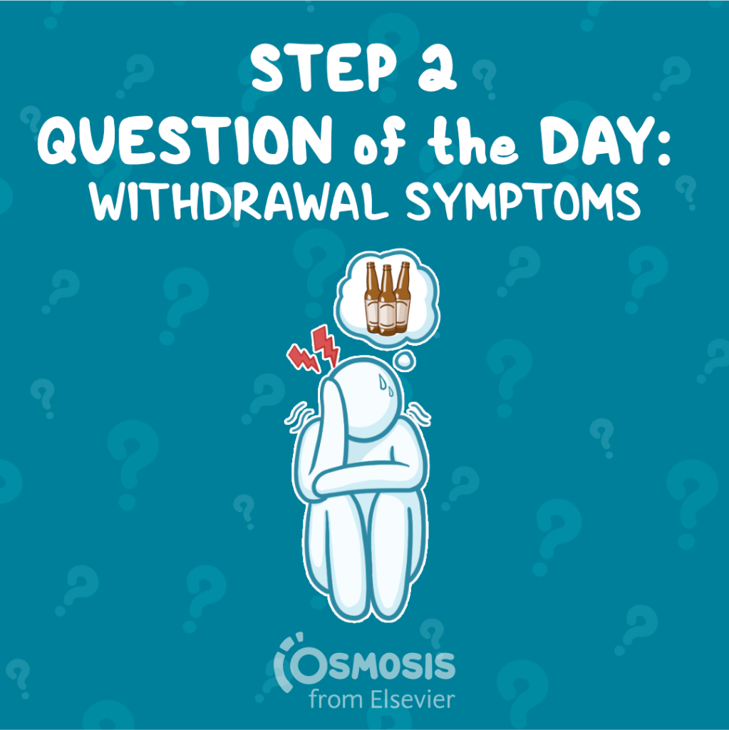 USMLE® Step 2 CK Question of the Day: Withdrawal symptoms